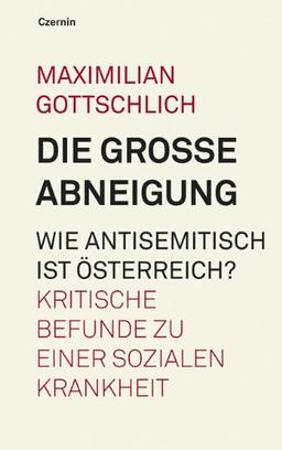 Die große Abneigung. Wie antisemitisch ist Österreich? Kritische Befunde zu einer sozialen Krankheit