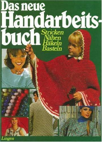 Neues Handarbeitsbuch in Farbe. Stricken, Sticken, Häkeln, Makramee