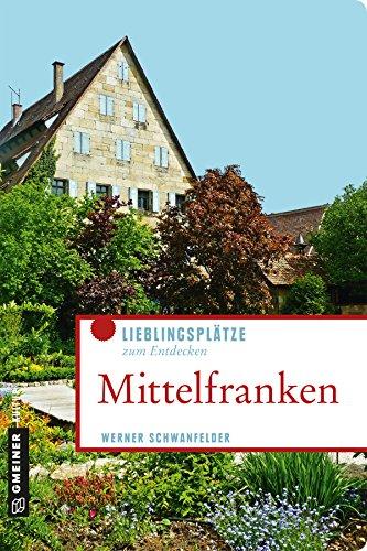 Mittelfranken: Lieblingsplätze zum Entdecken (Lieblingsplätze im GMEINER-Verlag)