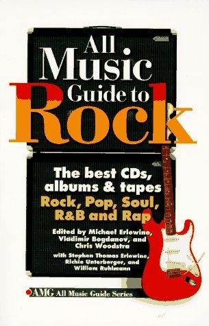 All Music Guide to Rock: The Best Cds, Albums & Tapes : Rock, Pop, Soul, R&B, and Rap: The Best CDs, Albums and Tapes, Rock, Pop, Soul, R and B and Rap (Amg All Music Guide Series)