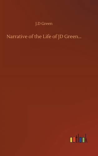 Narrative of the Life of JD Green...