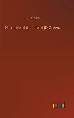 Narrative of the Life of JD Green...