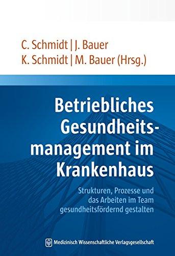 Betriebliches Gesundheitsmanagement im Krankenhaus: Strukturen, Prozesse und das Arbeiten im Team gesundheitsfördernd gestalten