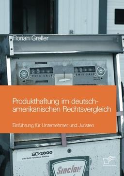 Produkthaftung im deutsch-amerikanischen Rechtsvergleich: Einführung für Unternehmer und Juristen