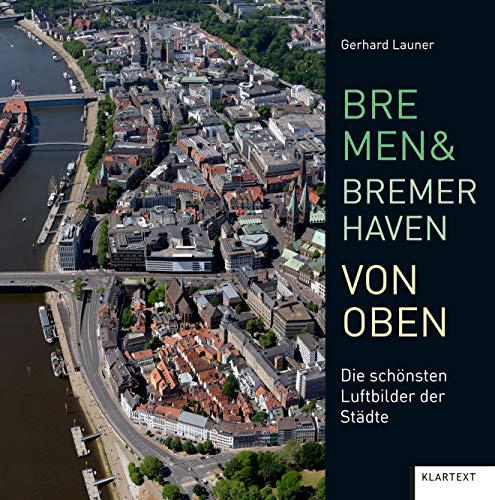 Bremen und Bremerhaven von oben: Die schönsten Luftbilder der Region: Die schönsten Luftbilder der Städte