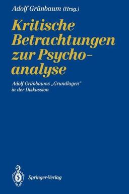 Kritische Betrachtungen zur Psychoanalyse: Adolf Grünbaums "Grundlagen" in der Diskussion