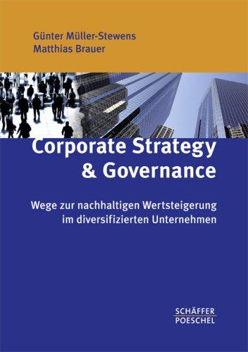 Corporate Strategy & Governance: Wege zur nachhaltigen Wertsteigerung im diversifizierten Unternehmen