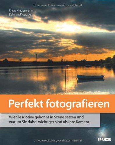 Perfekt fotografieren: Wie Sie Motive gekonnt in Szene setzen und warum Sie dabei wichtiger sind als Ihre Kamera