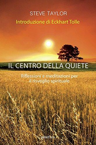 Il centro della quiete. Riflessioni e meditazioni per il risveglio spirituale (La via positiva)