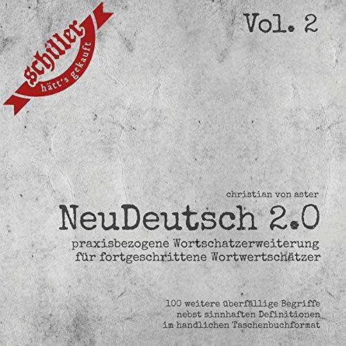 NeuDeutsch 2.0 – Vol. 2: Praxisbezogene Wortschatzerweiterung für fortgeschrittene Wortwertschätzer (Edition MundWerk / Lesebühnentexte, Kabarett, Poetry Slam)