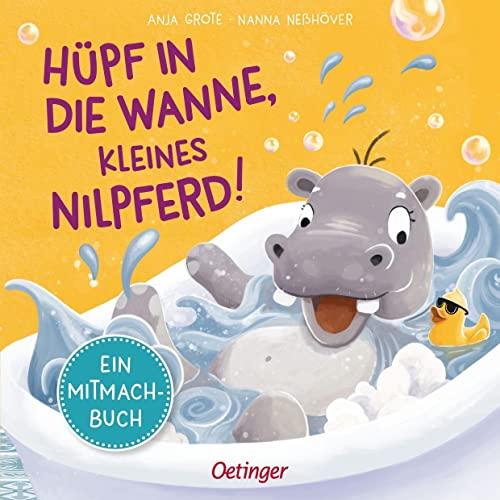 Hüpf in die Wanne, kleines Nilpferd!: Ein Mitmachbuch