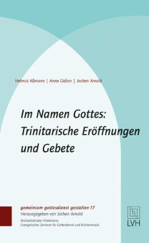 Im Namen Gottes: Trinitarische Eröffnungen und Gebete