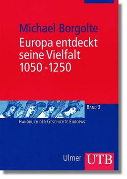 Europa entdeckt seine Vielfalt 1050 - 1250 (Uni-Taschenbücher M)