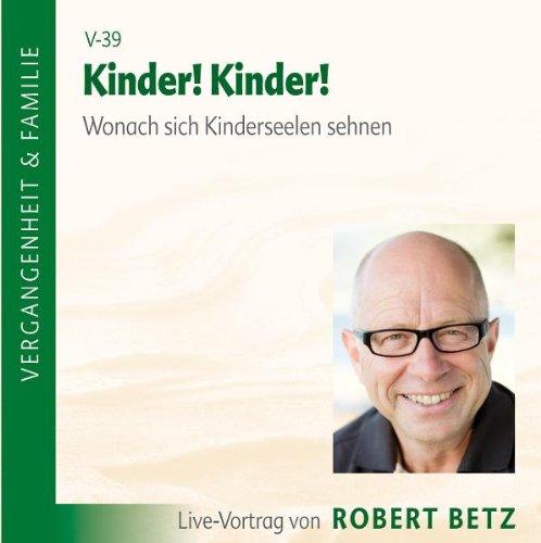 Kinder! Kinder!. Wonach sich Kinderseelen sehnen