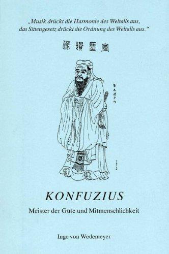 Konfuzius - Meister der Güte und Mitmenschlichkeit: Musik drückt die Harmonie des Weltalls aus, das Sittengesetz drückt die Ordnung des Weltalls aus.