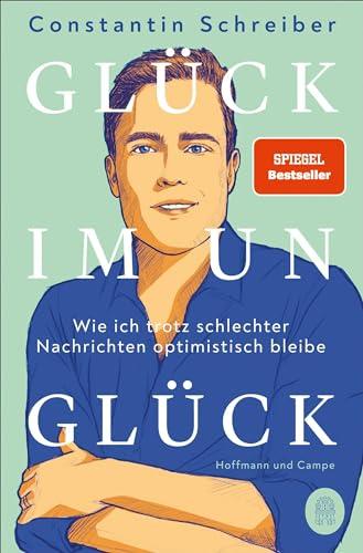 Glück im Unglück: Wie ich trotz schlechter Nachrichten optimistisch bleibe | Der SPIEGEL-Bestseller