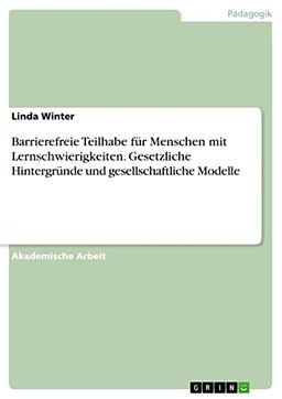 Barrierefreie Teilhabe für Menschen mit Lernschwierigkeiten. Gesetzliche Hintergründe und gesellschaftliche Modelle