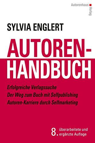 AUTOREN-HANDBUCH - Erfolgreiche Verlagssuche - Der Weg zum Buch mit Selfpublishing - Autoren-Karriere durch Selfmarketing