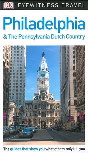 DK Eyewitness Travel Guide Philadelphia and the Pennsylvania Dutch Country (Eyewitness Travel Guides)