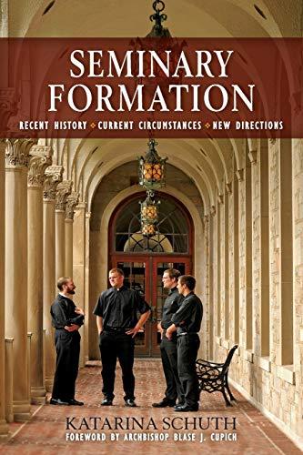 Seminary Formation: Recent History-Current Circumstances-New Directions