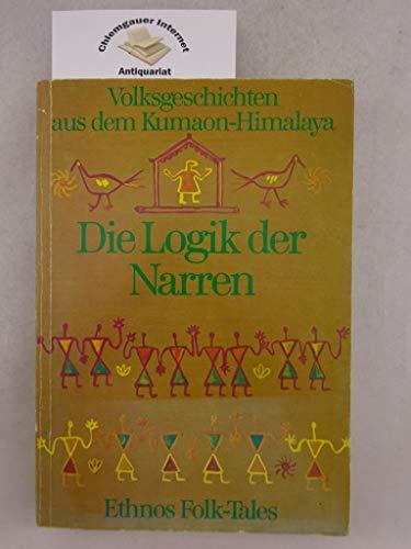 Die Logik der Narren und andere Volksgeschichten aus dem Kumaon-Himalaya