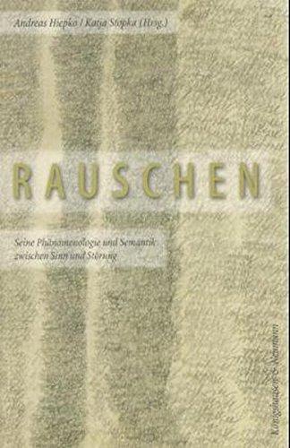 Rauschen: Seine Phänomenologie und Semantik zwischen Sinn und Störung