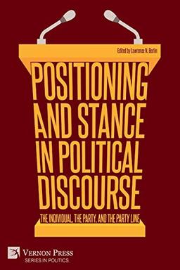 Positioning and Stance in Political Discourse: The Individual, the Party, and the Party Line (Politics)