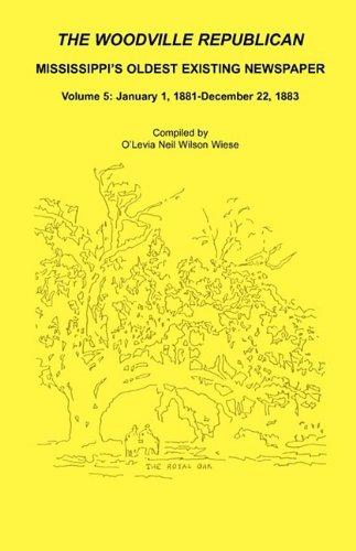 The Woodville Republican: Mississippi's Oldest Existing Newspaper, Volume 5: January 1, 1881 - December 22, 1883