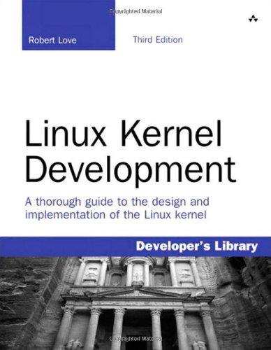 Linux Kernel Development: A thorough guide to the design and implementation of the Linux kernel (Developer's Library)