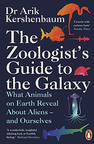 The Zoologist's Guide to the Galaxy: What Animals on Earth Reveal about Aliens – and Ourselves