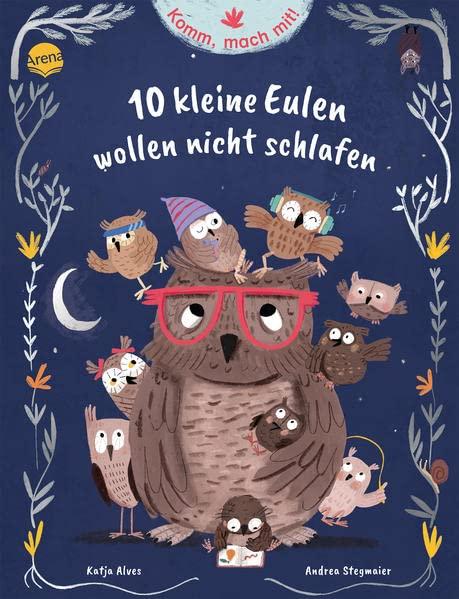 Komm, mach mit! 10 kleine Eulen wollen nicht schlafen: Ein Mitmach-Bilderbuch ab 3 Jahren zum Thema Einschlafen, mit Abend-Ritualen, viel Humor und poetischen Bildern