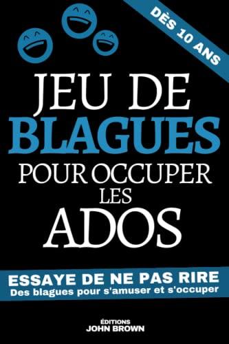 Jeu de Blagues pour occuper les ados: Livre de blagues et de devinettes pour les enfants dès 10 ans | Pour s’amuser et rire pendant les vacances et ... Cadeau pour Noel ou un Anniversaire