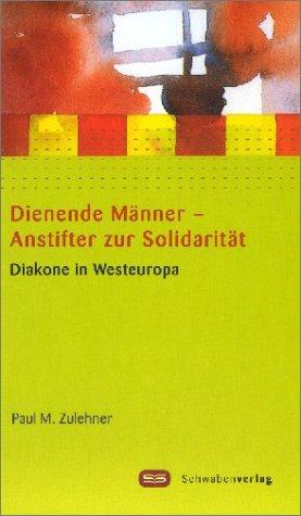 Dienende Männer - Anstifter zur Solidarität. Diakone in Westeuropa