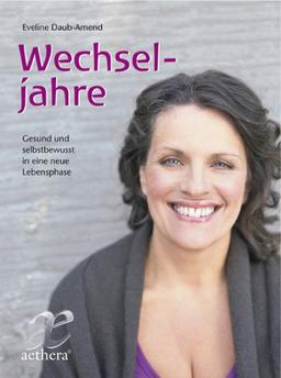 Wechseljahre: Gesund und selbstbewusst in eine neue Lebensphase