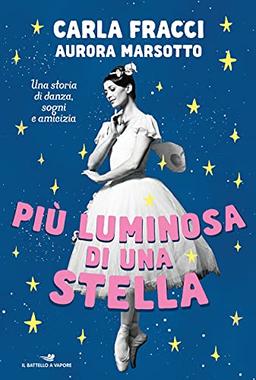 Più luminosa di una stella. Una storia di danza, sogni e amicizia (Il battello a vapore. One shot)