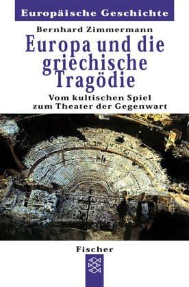 Europa und die griechische Tragödie: Vom kultischen Spiel zum Theater der Gegenwart