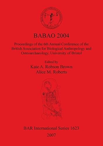 BABAO 2004: Proceedings of the 6th Annual Conference of the British Association for Biological Anthropology and Osteoarchaeology, University of ... Archaeological Reports British Series, 1623)