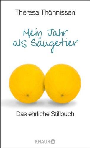 Mein Jahr als Säugetier: Das ehrliche Stillbuch