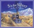 S Is for Silver: A Nevada Alph (Alphabet Books)