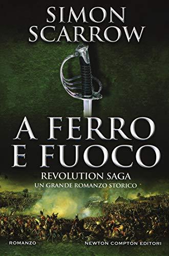 A ferro e fuoco. Revolution saga (Nuova narrativa Newton)