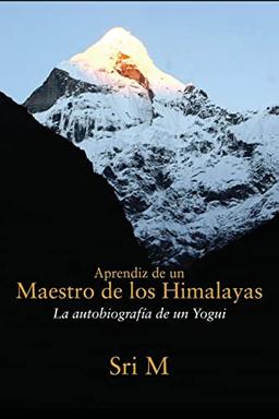 Aprendiz de un Maestro de los Himalayas: La autobiografia de un Yogui