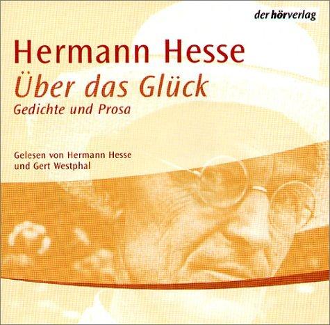 Über das Glück. CD . Briefe, Gedichte und Prosa aus 'Klingsors letzter Sommer'