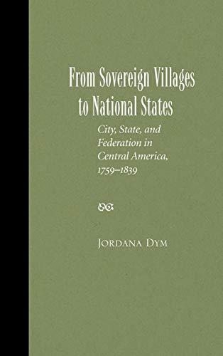 From Sovereign Villages to National States: City, State, and Federation in Central America, 1759-1839