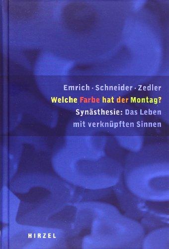 Welche Farbe hat der Montag?: Synästhesie: das Leben mit verknüpften Sinnen Mit Textdokumenten von 13 Synästhetikern