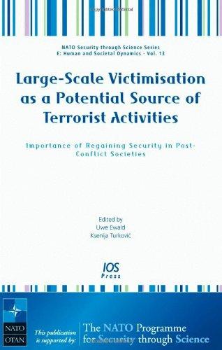 Large-scale Victimisation as a Potential Source of Terrorist Activities: Importance of Regaining Security in Post-conflict Societies (NATO Security Through Science Series, Band 13)