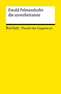 die unverheiratete: [Theater der Gegenwart] (Reclams Universal-Bibliothek)