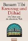 Kreuzzug und Djihad: Der Islam und die christliche Welt