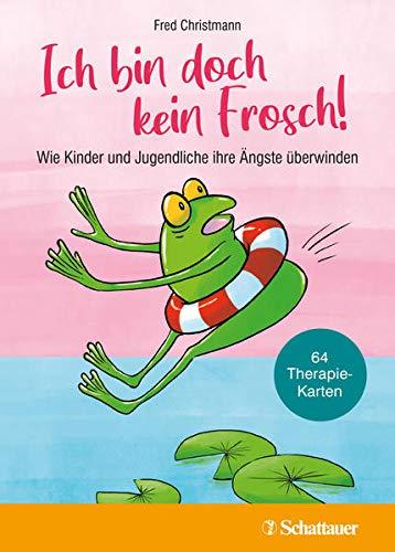 Ich bin doch kein Frosch!: Wie Kinder und Jugendliche ihre Ängste überwinden