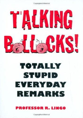 Talking Bollocks!: Totally Stupid Everyday Remarks