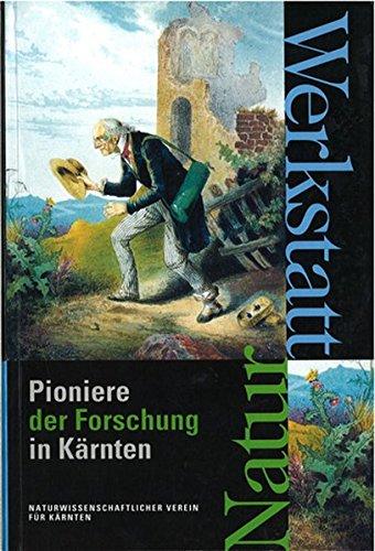 Werkstatt Natur: Pioniere der Forschung in Kärnten (Carinthia II - Sonderhefte)